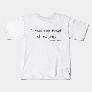 "If you're going through hell, keep going." --Winston Churchill Kids T-Shirt